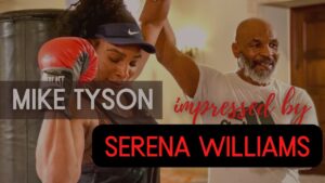 Mike Tyson impressed with Serena Williams’ Boxing Skills