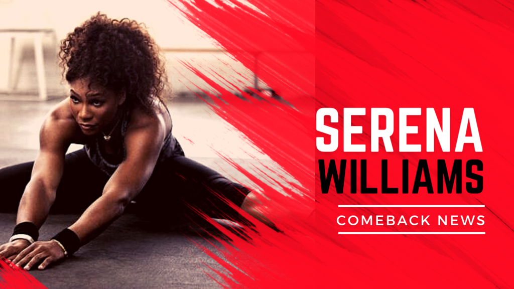 Serena Williams is planning her comeback soon