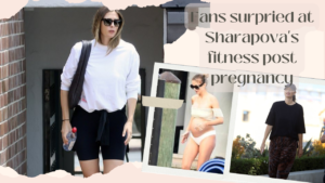 Fans surpried at Sharapova's fitness post pregnancy