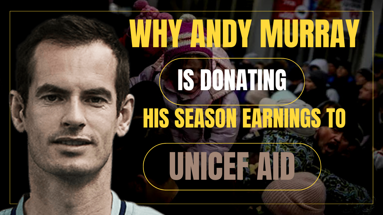 Why is Andy Murray donating his season earnings to UNICEF Aid