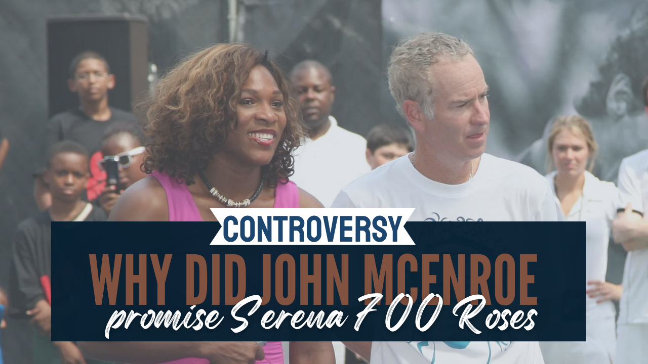 Why did John McEnroe promise Serena 700 Roses