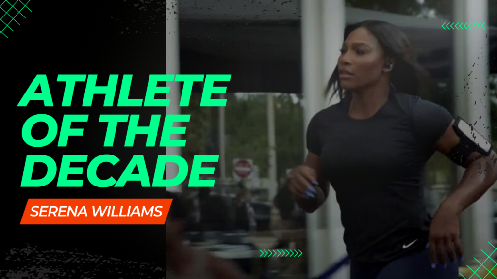 Serena Williams is the athlete of the DECADE