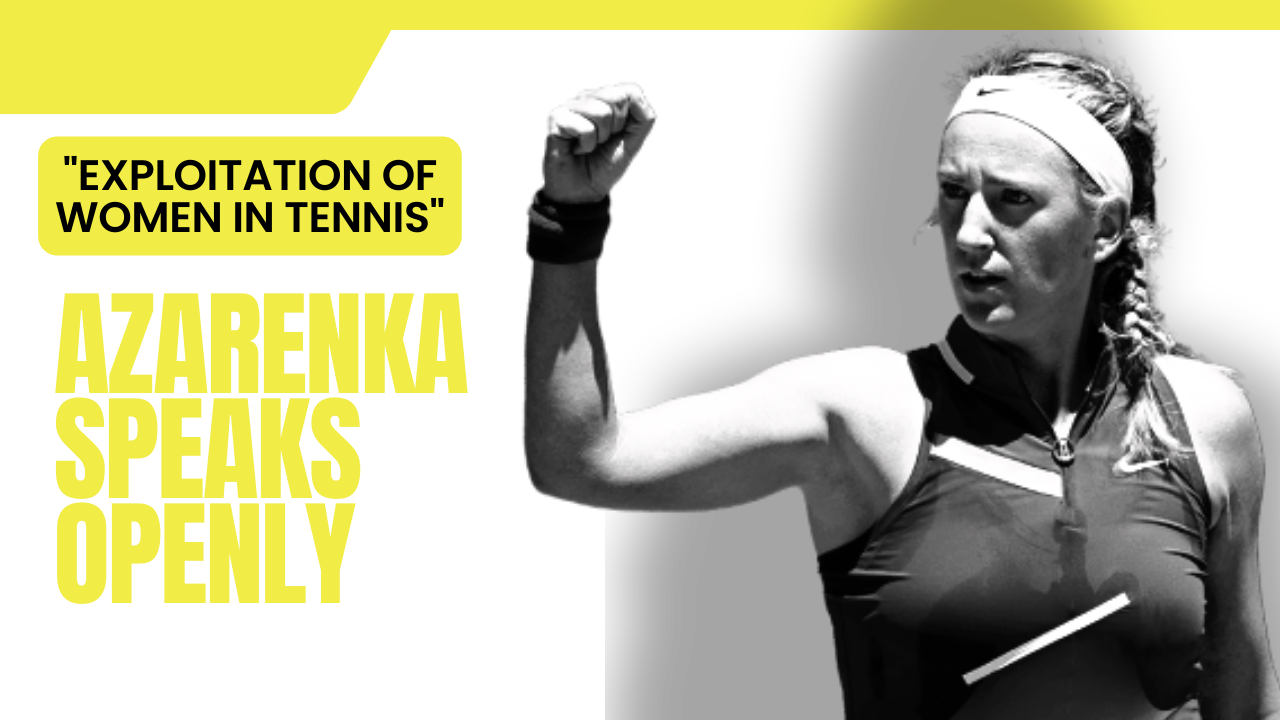 Victoria Azarenka Speaks Openly About the Exploitation of Women in Tennis
