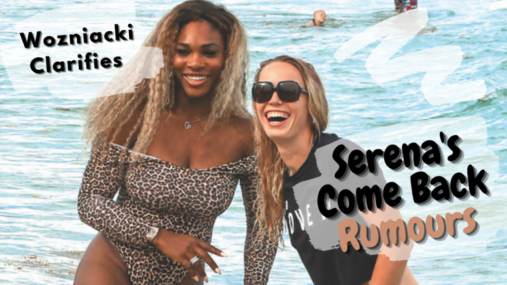 Caroline Wozniacki clarifies about Serena’s come back rumours